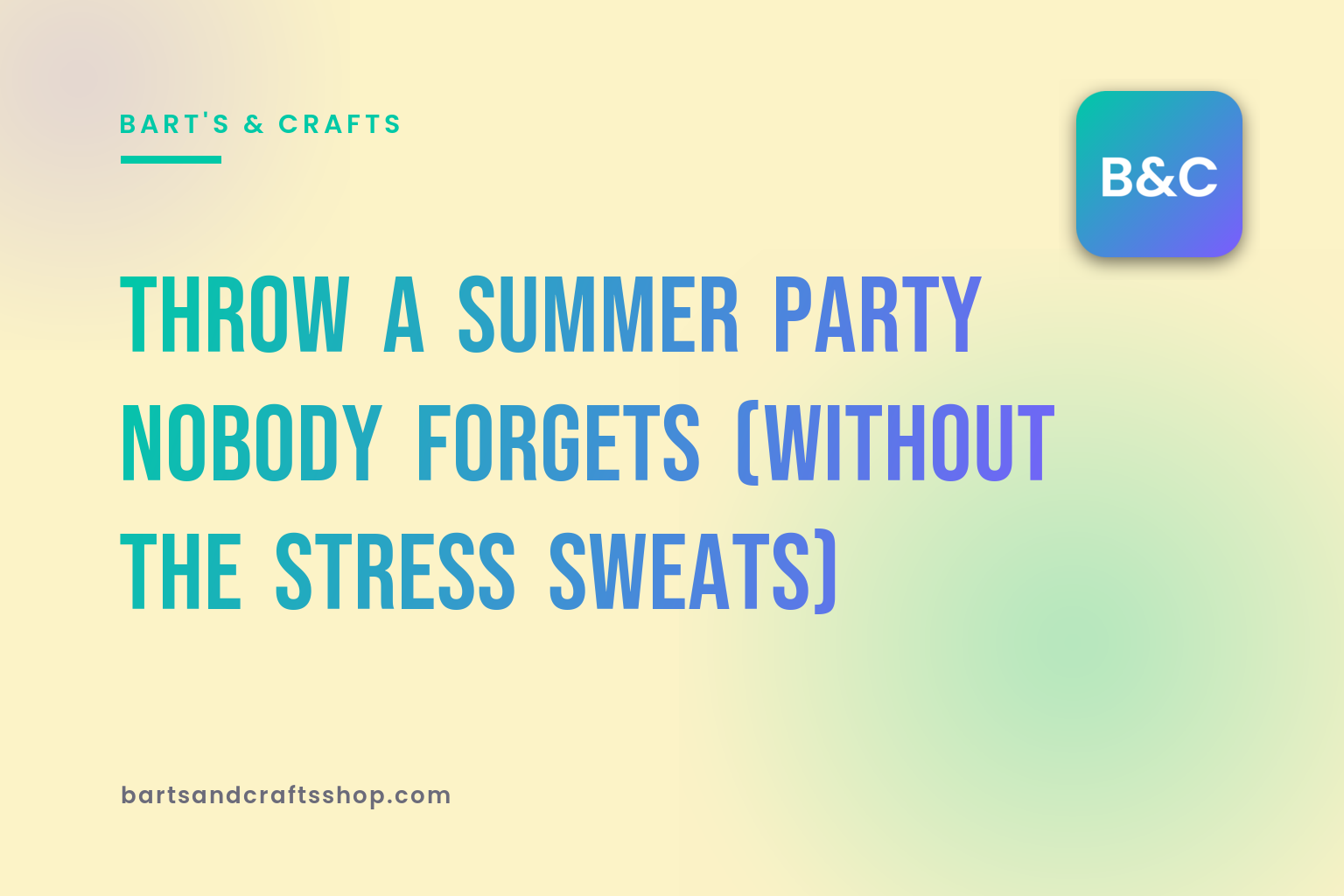 Throw a Summer Party Nobody Forgets (Without the Stress Sweats)