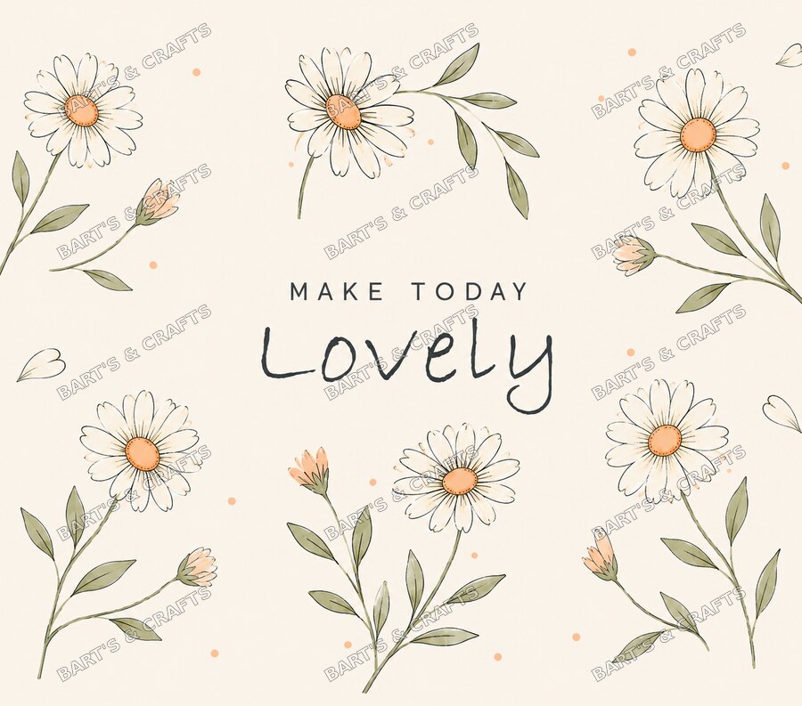 Make Today Lovely · 20 oz design on a Bart's & Crafts flat tumbler wrap